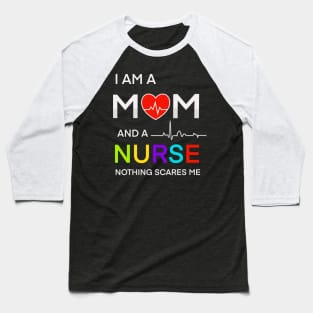 I am a mom and a nurse notning scares me Baseball T-Shirt